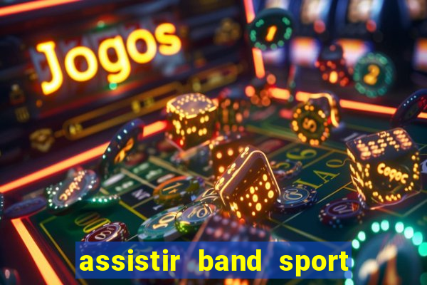 assistir band sport ao vivo